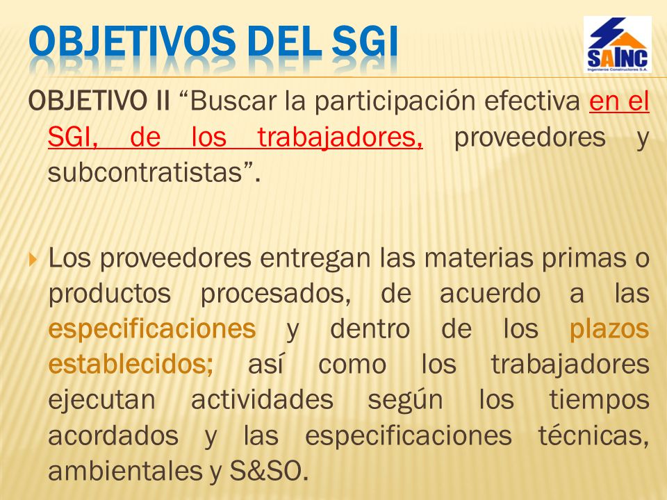 OBJETIVOS DEL SGI OBJETIVO II Buscar la participación efectiva en el SGI, de los trabajadores, proveedores y subcontratistas .