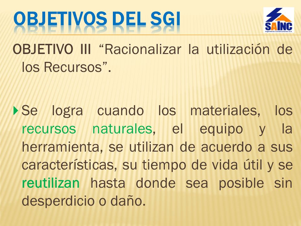 OBJETIVOS DEL SGI OBJETIVO III Racionalizar la utilización de los Recursos .