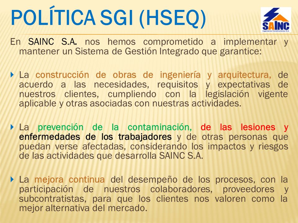 POLÍTICA SGI (HSEQ) En SAINC S.A. nos hemos comprometido a implementar y mantener un Sistema de Gestión Integrado que garantice: