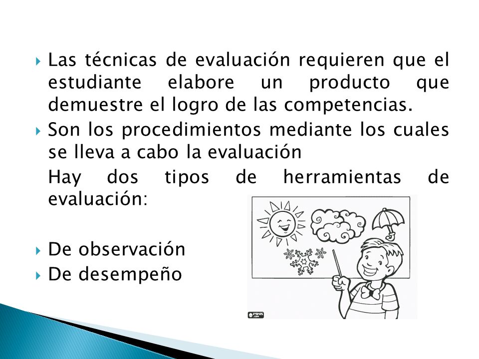 Las técnicas de evaluación requieren que el estudiante elabore un producto que demuestre el logro de las competencias.