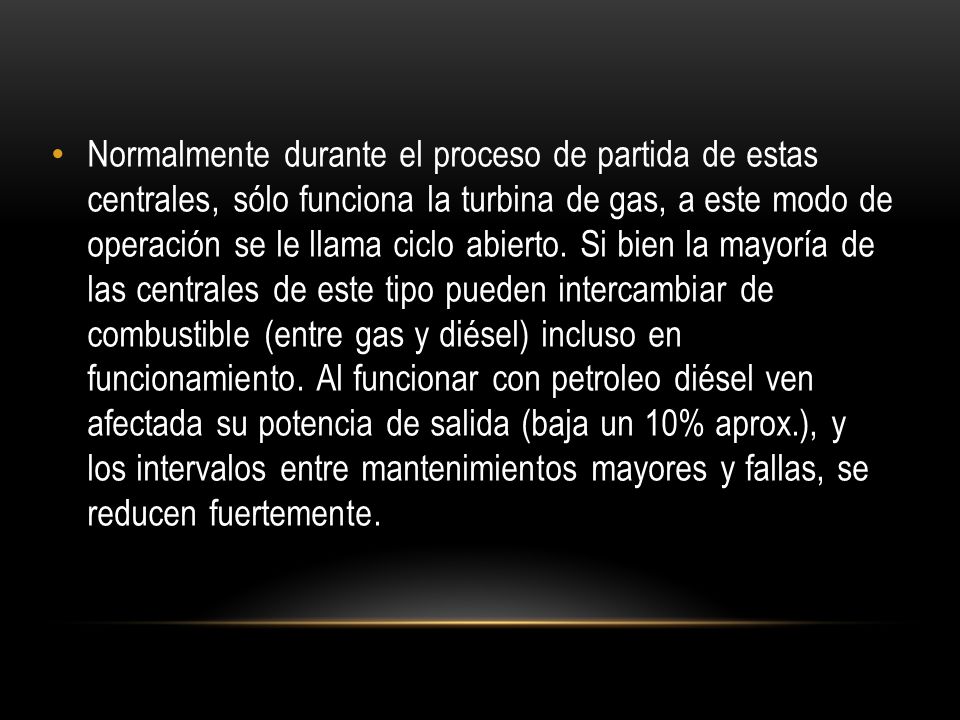 Normalmente durante el proceso de partida de estas centrales, sólo funciona la turbina de gas, a este modo de operación se le llama ciclo abierto.