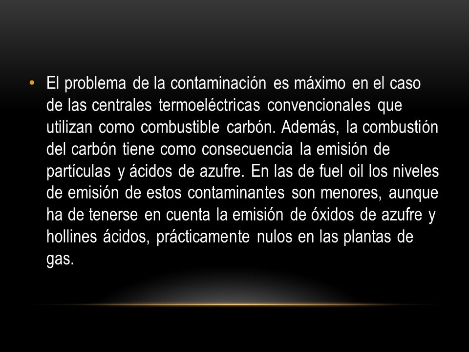 El problema de la contaminación es máximo en el caso de las centrales termoeléctricas convencionales que utilizan como combustible carbón.