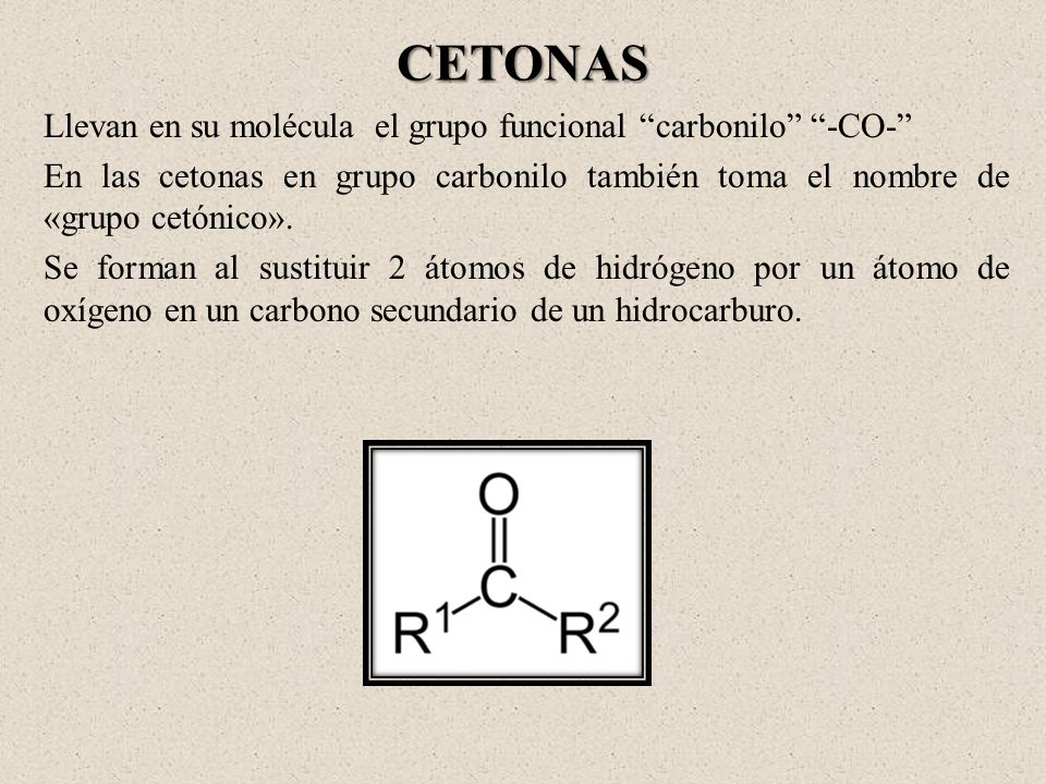 CETONAS Llevan en su molécula el grupo funcional carbonilo -CO-