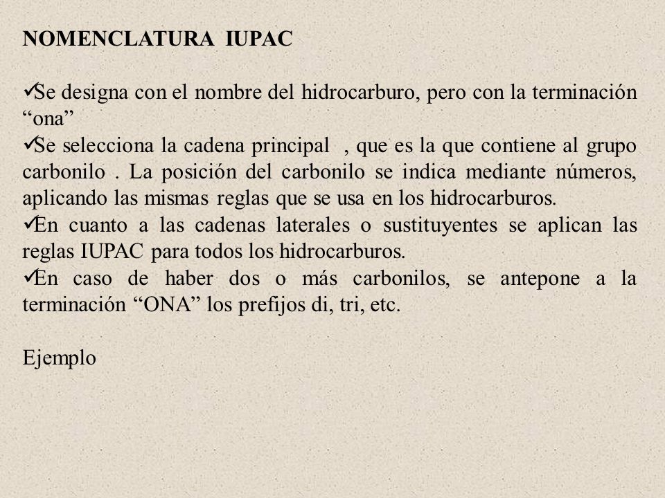 NOMENCLATURA IUPAC Se designa con el nombre del hidrocarburo, pero con la terminación ona