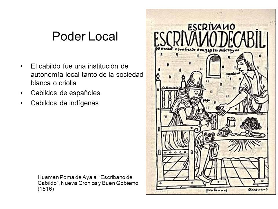Poder Local El cabildo fue una institución de autonomía local tanto de la sociedad blanca o criolla.