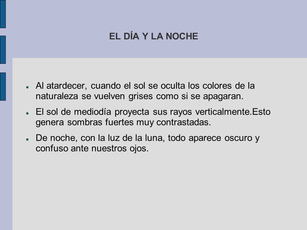 EL DÍA Y LA NOCHE Al atardecer, cuando el sol se oculta los colores de la naturaleza se vuelven grises como si se apagaran.
