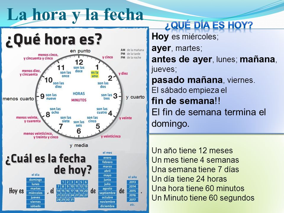La hora y la fecha ¿Qué día es hoy Hoy es miércoles; ayer, martes;