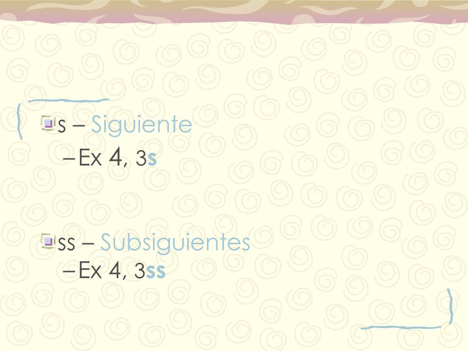 s – Siguiente Ex 4, 3s ss – Subsiguientes Ex 4, 3ss