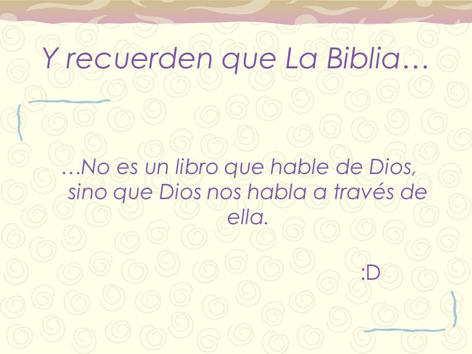 Y recuerden que La Biblia…