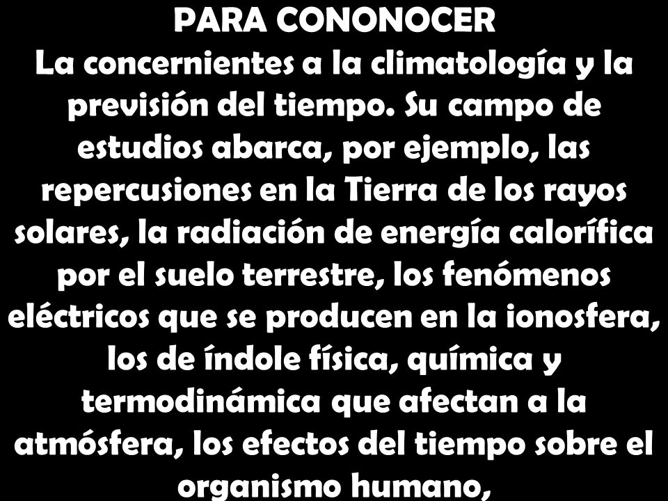 PARA CONONOCER La concernientes a la climatología y la previsión del tiempo.