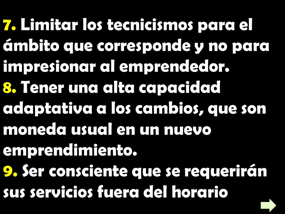7. Limitar los tecnicismos para el ámbito que corresponde y no para impresionar al emprendedor.