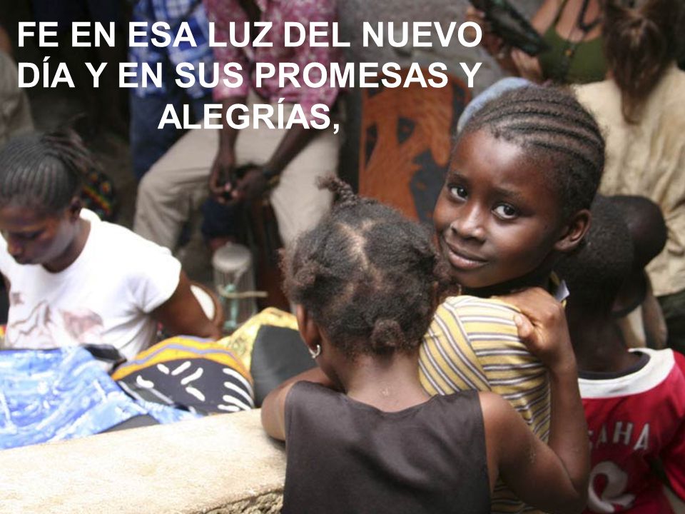 FE EN ESA LUZ DEL NUEVO DÍA Y EN SUS PROMESAS Y ALEGRÍAS,