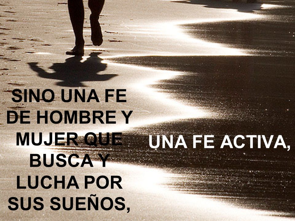 SINO UNA FE DE HOMBRE Y MUJER QUE BUSCA Y LUCHA POR SUS SUEÑOS,