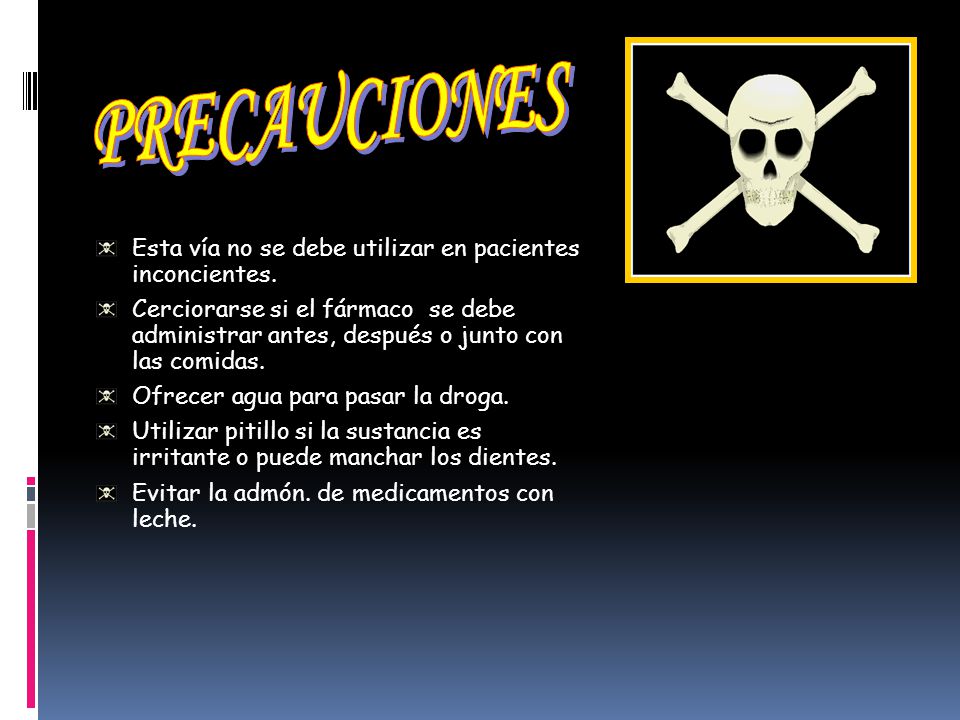 PRECAUCIONES Esta vía no se debe utilizar en pacientes inconcientes.