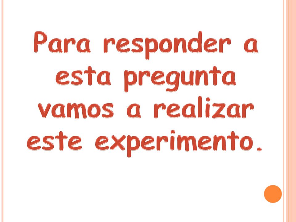 Para responder a esta pregunta vamos a realizar este experimento.