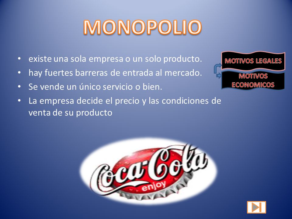 MONOPOLIO existe una sola empresa o un solo producto.