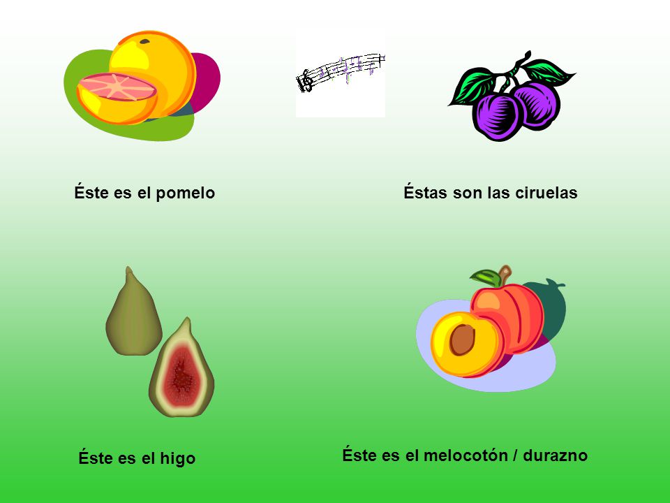 Éste es el pomelo Éstas son las ciruelas Éste es el higo Éste es el melocotón / durazno