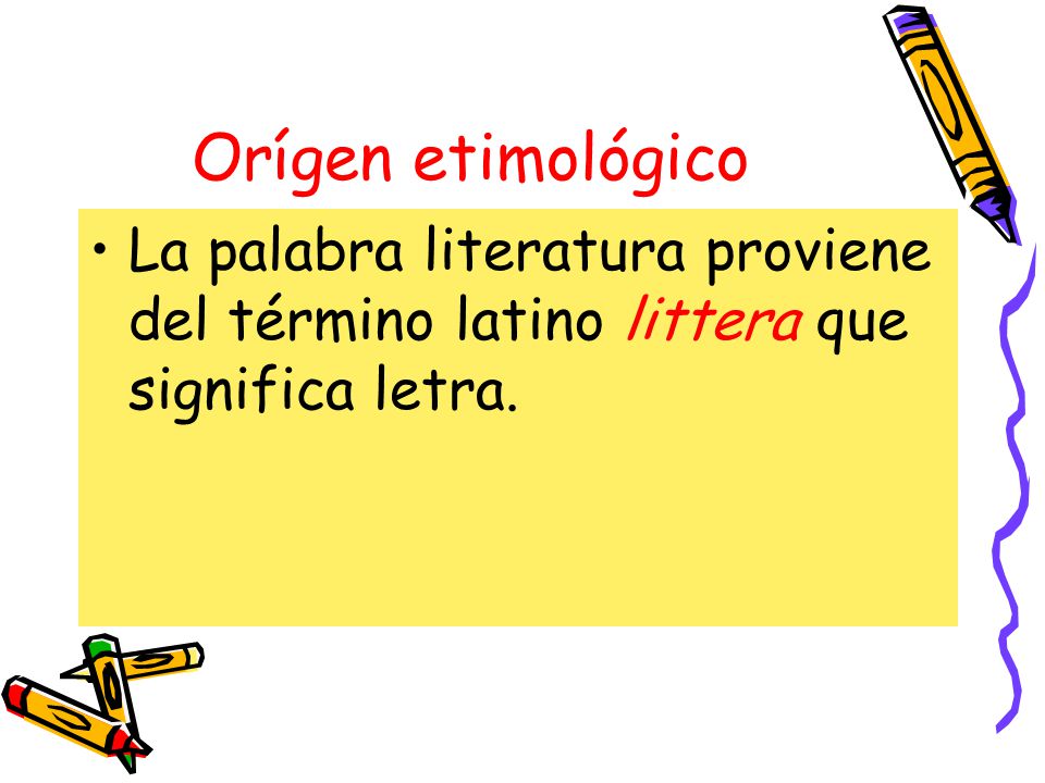 Orígen etimológico La palabra literatura proviene del término latino littera que significa letra.