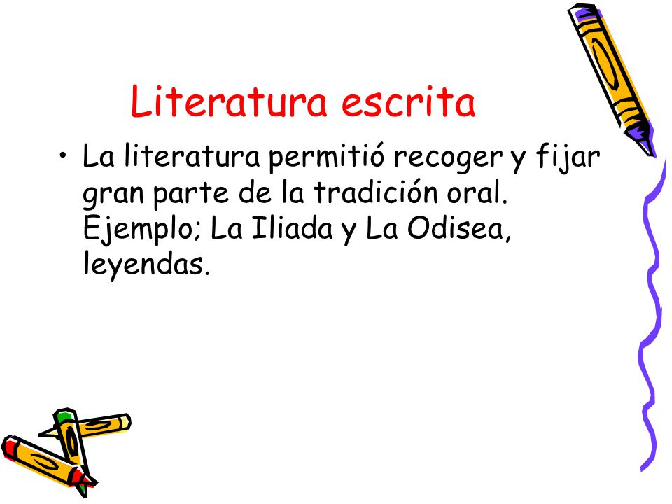 Literatura escrita La literatura permitió recoger y fijar gran parte de la tradición oral.