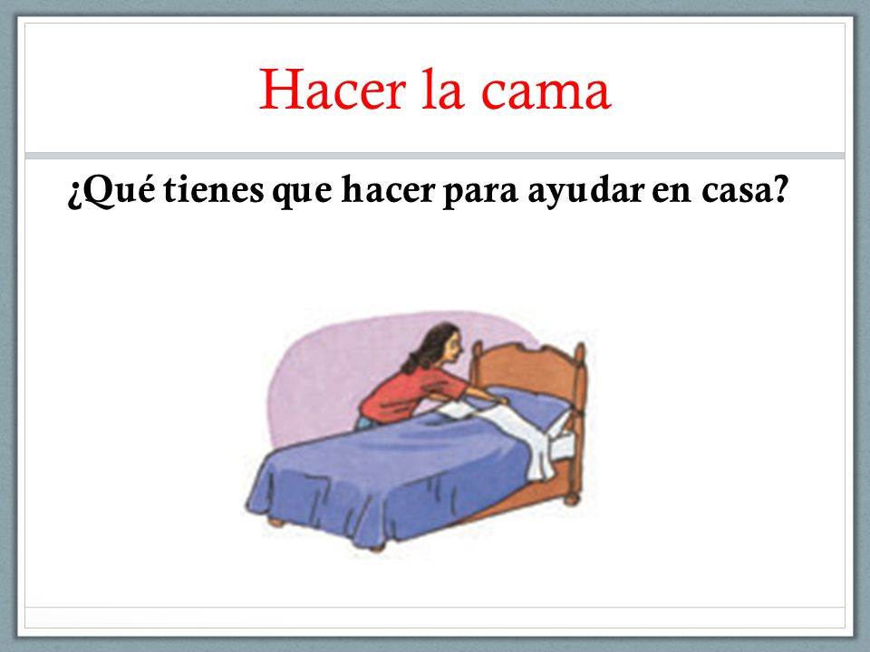 Hacer la cama ¿Qué tienes que hacer para ayudar en casa