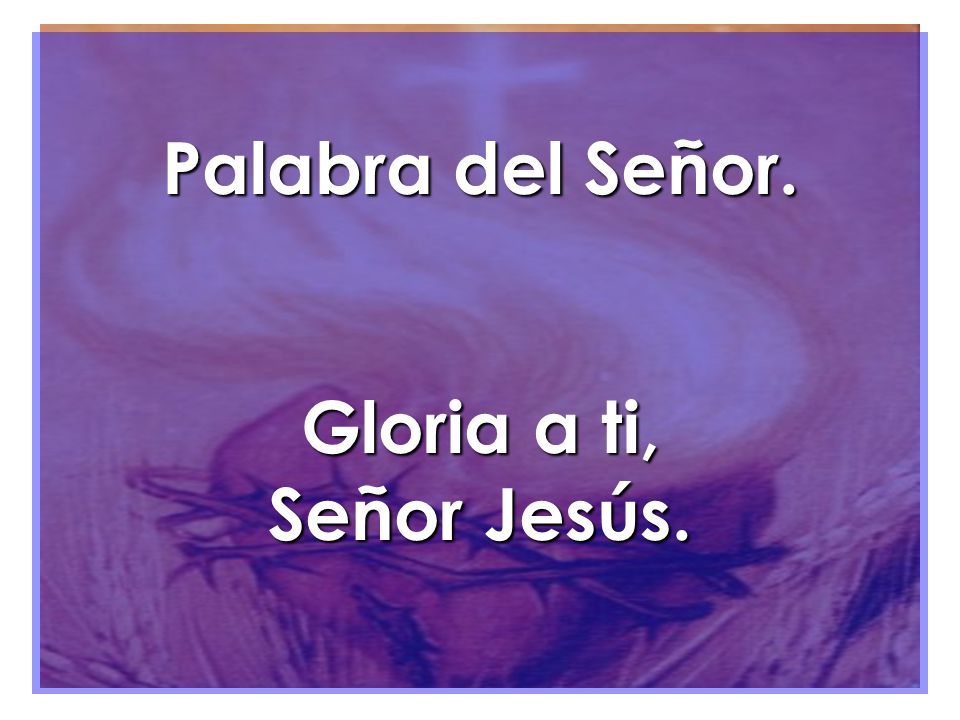 Palabra del Señor. Gloria a ti, Señor Jesús.