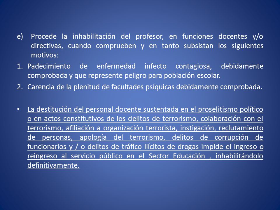 Procede la inhabilitación del profesor, en funciones docentes y/o directivas, cuando comprueben y en tanto subsistan los siguientes motivos: