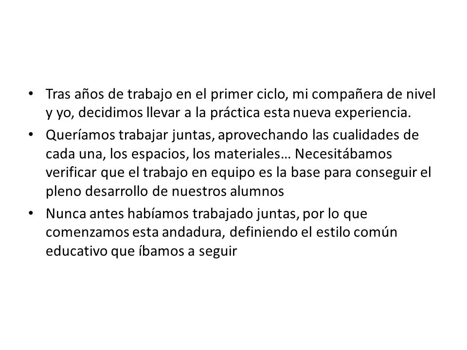 Tras años de trabajo en el primer ciclo, mi compañera de nivel y yo, decidimos llevar a la práctica esta nueva experiencia.