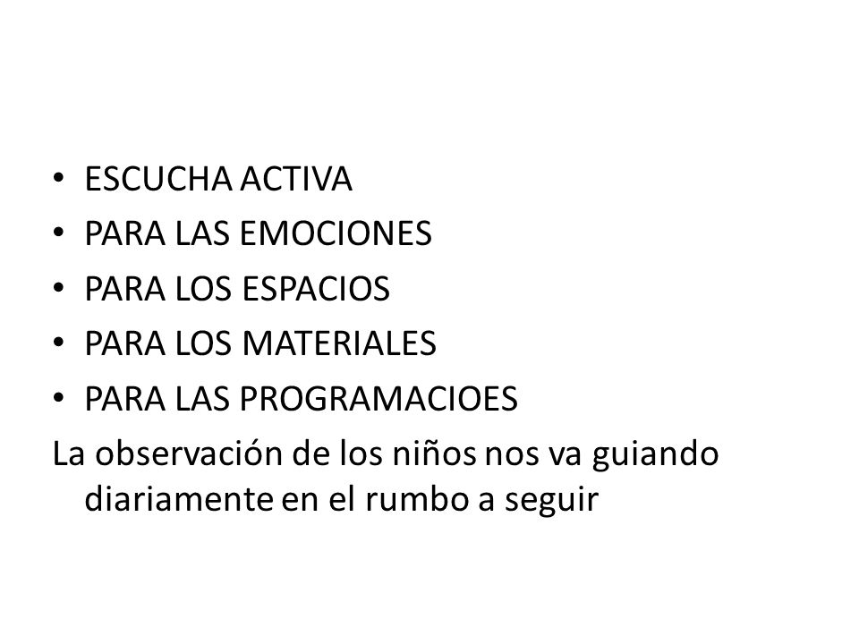 ESCUCHA ACTIVA PARA LAS EMOCIONES. PARA LOS ESPACIOS. PARA LOS MATERIALES. PARA LAS PROGRAMACIOES.