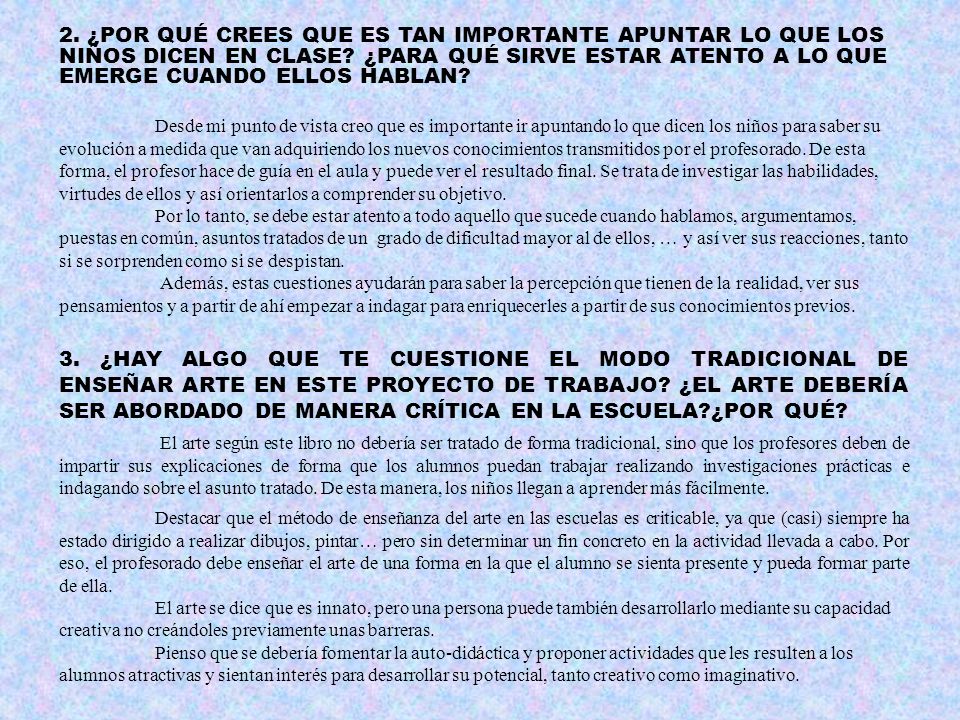 2. ¿POR QUÉ CREES QUE ES TAN IMPORTANTE APUNTAR LO QUE LOS NIÑOS DICEN EN CLASE ¿PARA QUÉ SIRVE ESTAR ATENTO A LO QUE EMERGE CUANDO ELLOS HABLAN