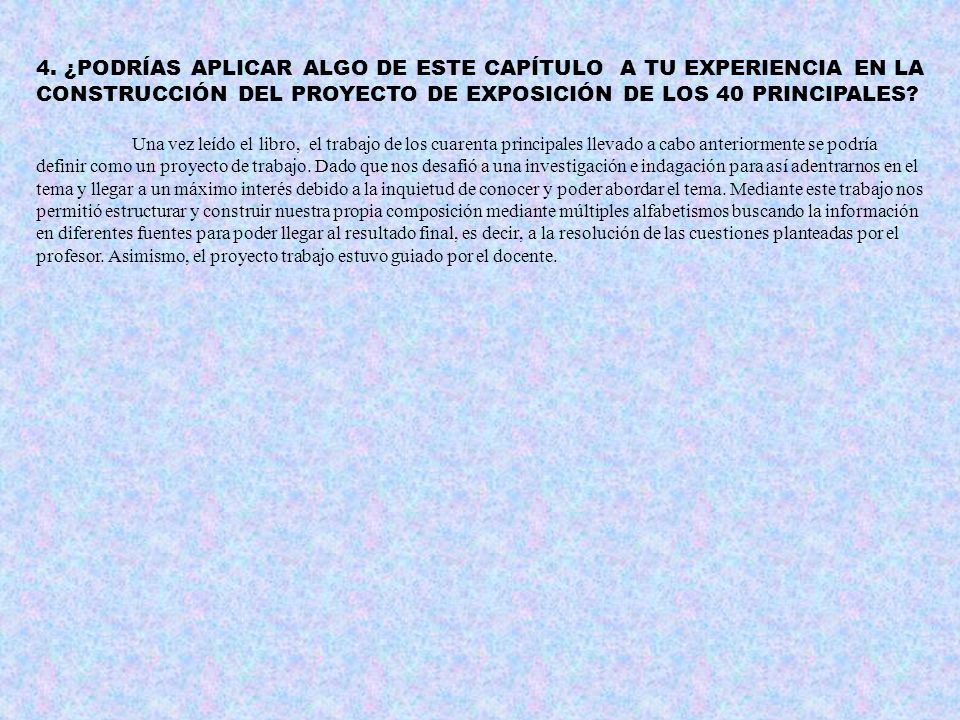 4. ¿PODRÍAS APLICAR ALGO DE ESTE CAPÍTULO A TU EXPERIENCIA EN LA CONSTRUCCIÓN DEL PROYECTO DE EXPOSICIÓN DE LOS 40 PRINCIPALES