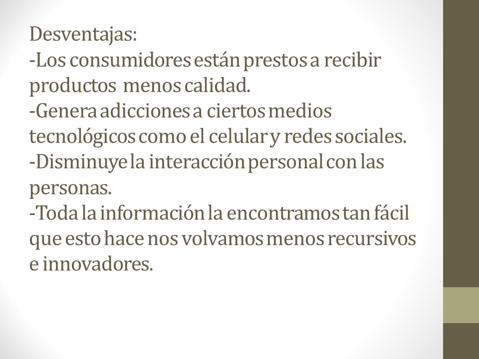 Desventajas: -Los consumidores están prestos a recibir productos menos calidad.