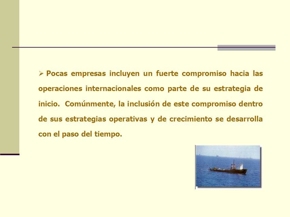 Pocas empresas incluyen un fuerte compromiso hacia las operaciones internacionales como parte de su estrategia de inicio.