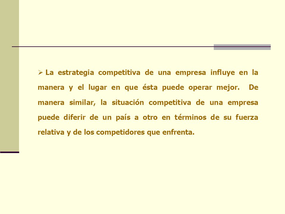 La estrategia competitiva de una empresa influye en la manera y el lugar en que ésta puede operar mejor.