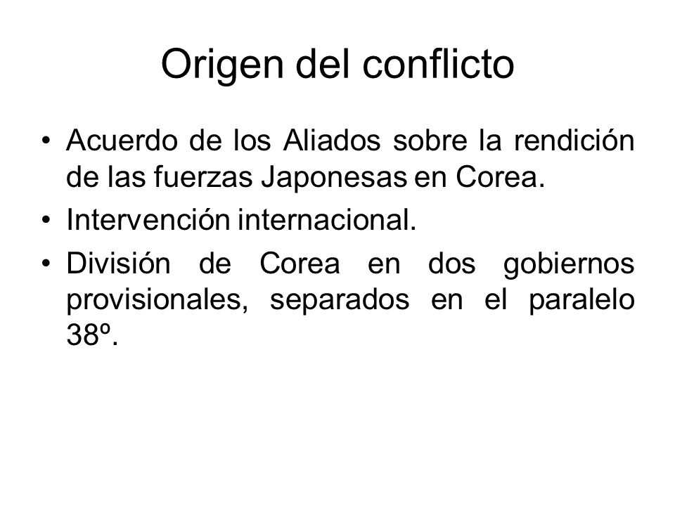 Origen del conflicto Acuerdo de los Aliados sobre la rendición de las fuerzas Japonesas en Corea. Intervención internacional.