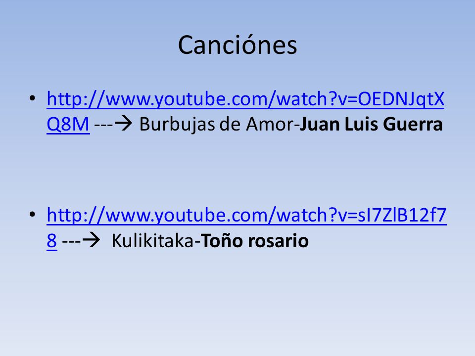 Canciónes   v=OEDNJqtXQ8M --- Burbujas de Amor-Juan Luis Guerra.