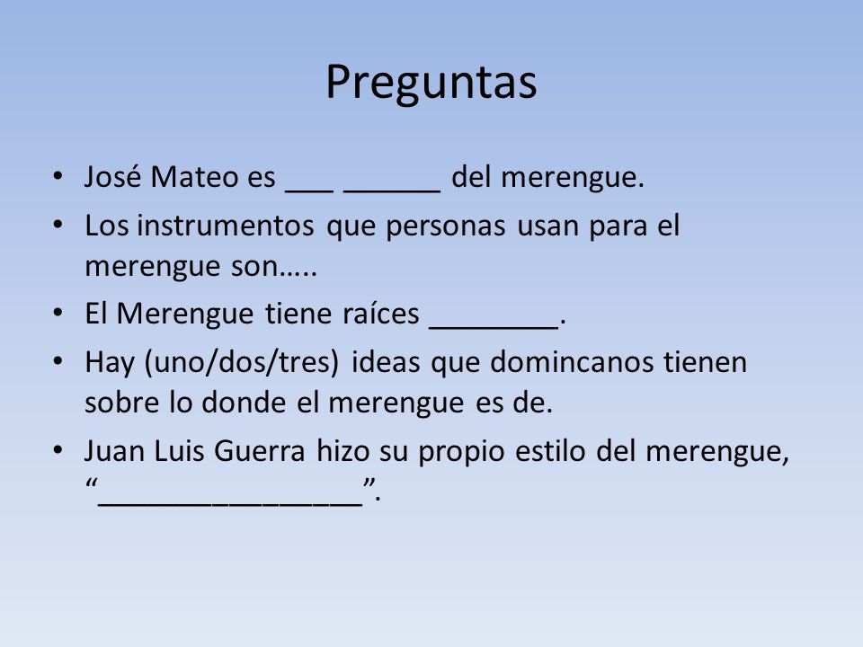 Preguntas José Mateo es ___ ______ del merengue.