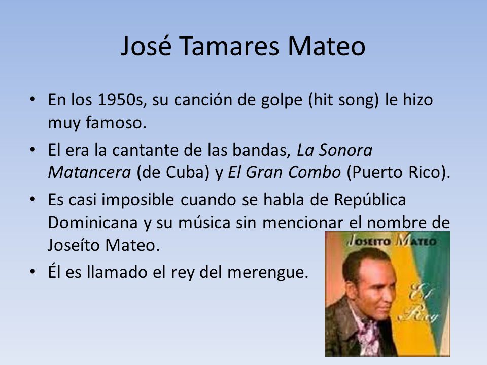 José Tamares Mateo En los 1950s, su canción de golpe (hit song) le hizo muy famoso.