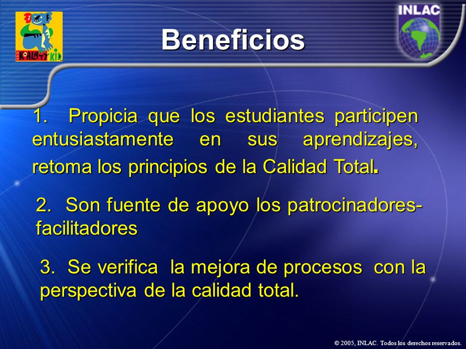 Beneficios 1. Propicia que los estudiantes participen entusiastamente en sus aprendizajes, retoma los principios de la Calidad Total.