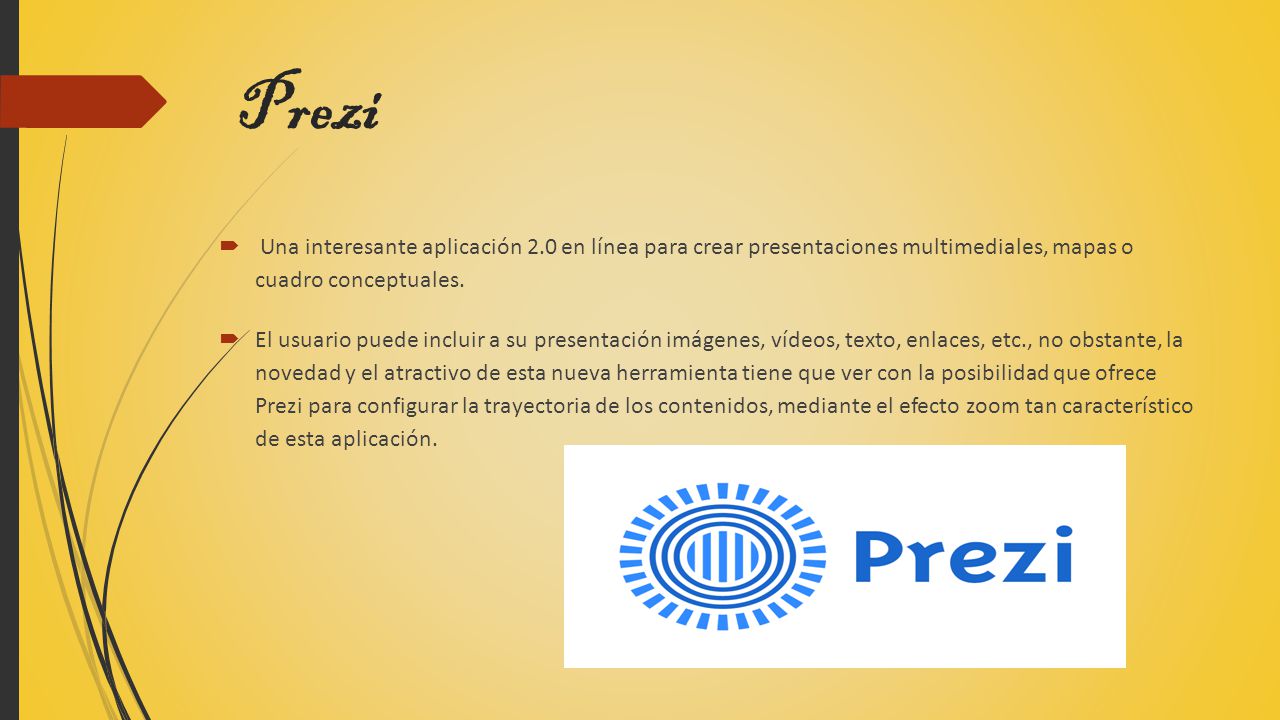 Prezi Una interesante aplicación 2.0 en línea para crear presentaciones multimediales, mapas o cuadro conceptuales.
