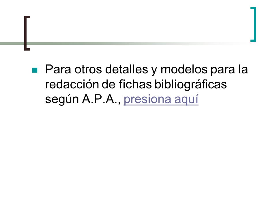 Para otros detalles y modelos para la redacción de fichas bibliográficas según A.P.A., presiona aquí