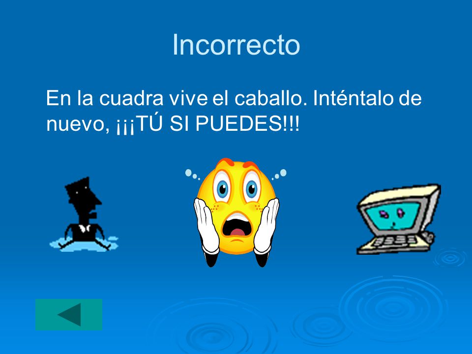 Incorrecto En la cuadra vive el caballo. Inténtalo de nuevo, ¡¡¡TÚ SI PUEDES!!!