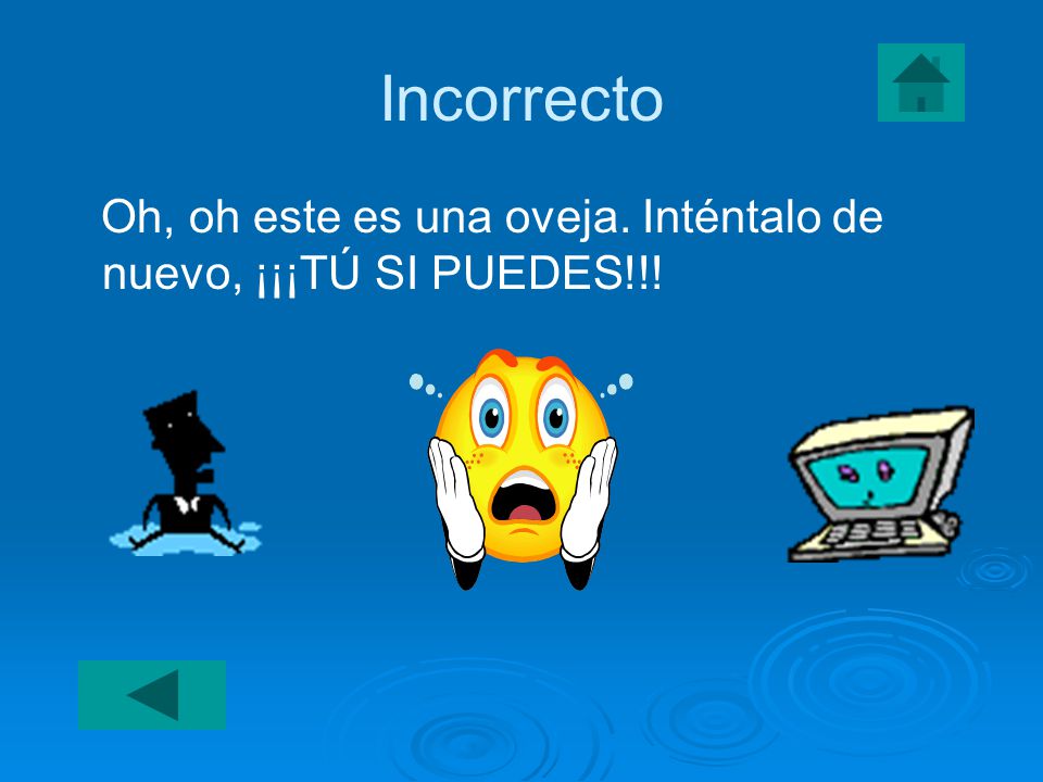 Incorrecto Oh, oh este es una oveja. Inténtalo de nuevo, ¡¡¡TÚ SI PUEDES!!!