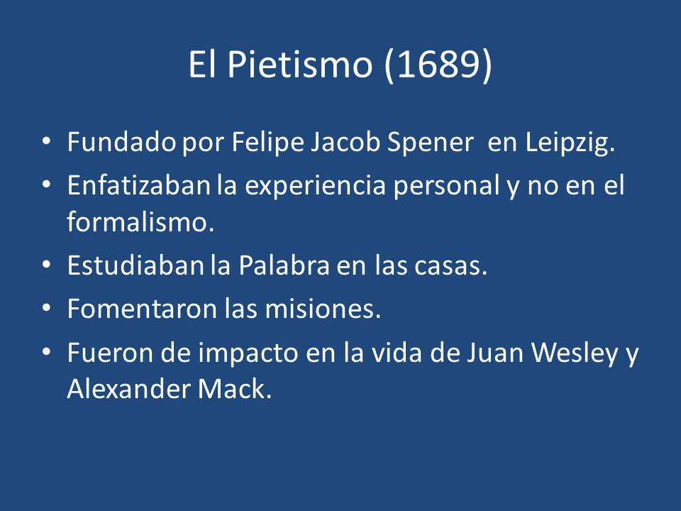 El Pietismo (1689) Fundado por Felipe Jacob Spener en Leipzig.