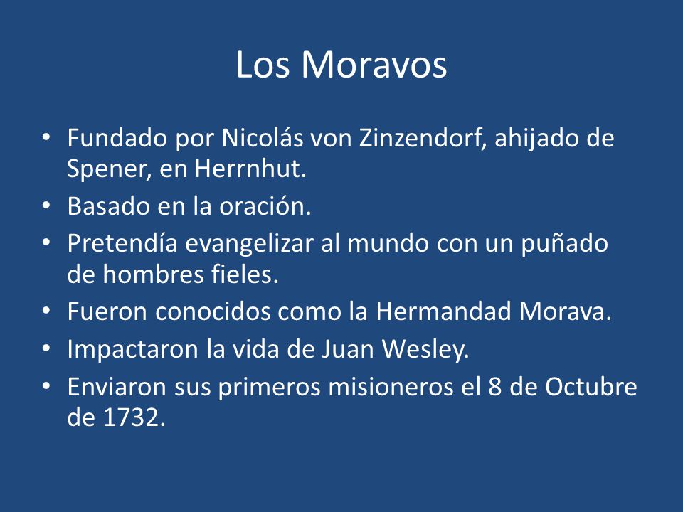Los Moravos Fundado por Nicolás von Zinzendorf, ahijado de Spener, en Herrnhut. Basado en la oración.