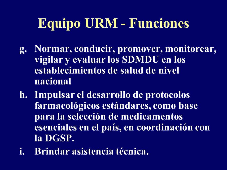Equipo URM - Funciones Normar, conducir, promover, monitorear, vigilar y evaluar los SDMDU en los establecimientos de salud de nivel nacional.