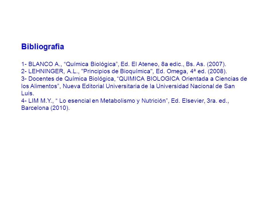 Bibliografia 1- BLANCO A., Química Biológica , Ed. El Ateneo, 8a edic., Bs. As. (2007).