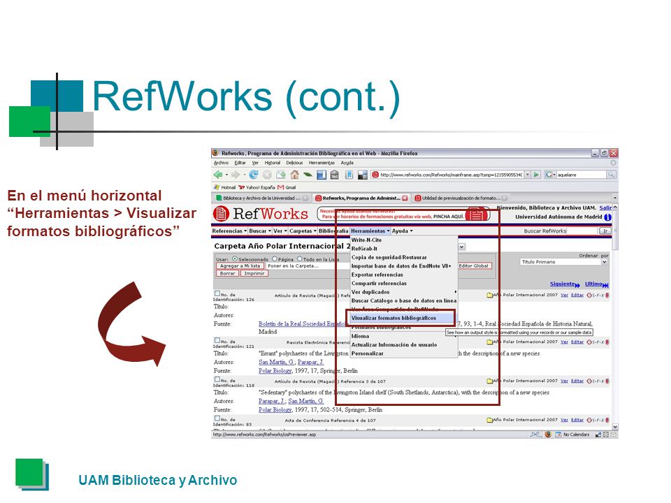 RefWorks (cont.) En el menú horizontal Herramientas > Visualizar formatos bibliográficos UAM Biblioteca y Archivo.