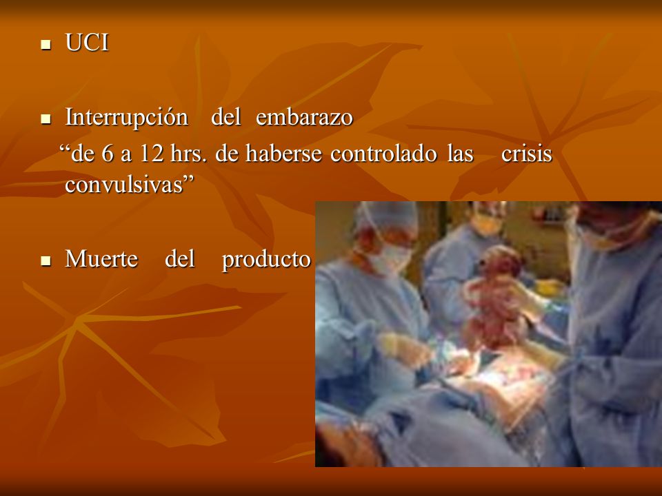UCI Interrupción del embarazo. de 6 a 12 hrs. de haberse controlado las crisis convulsivas