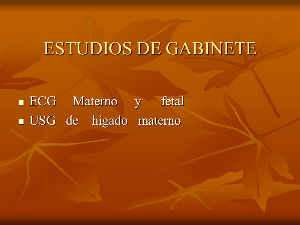 ESTUDIOS DE GABINETE ECG Materno y fetal USG de hígado materno