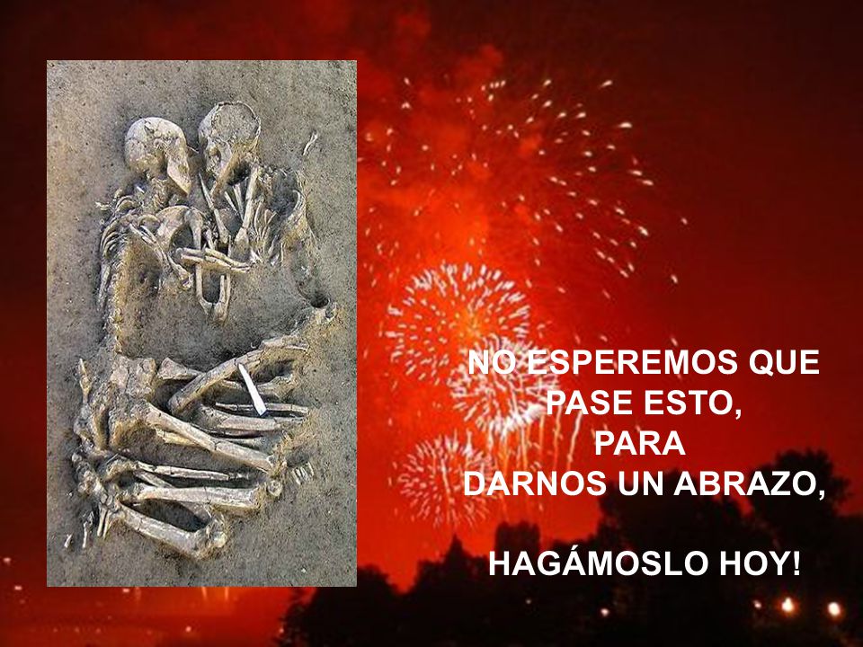 NO ESPEREMOS QUE PASE ESTO, PARA DARNOS UN ABRAZO, HAGÁMOSLO HOY!